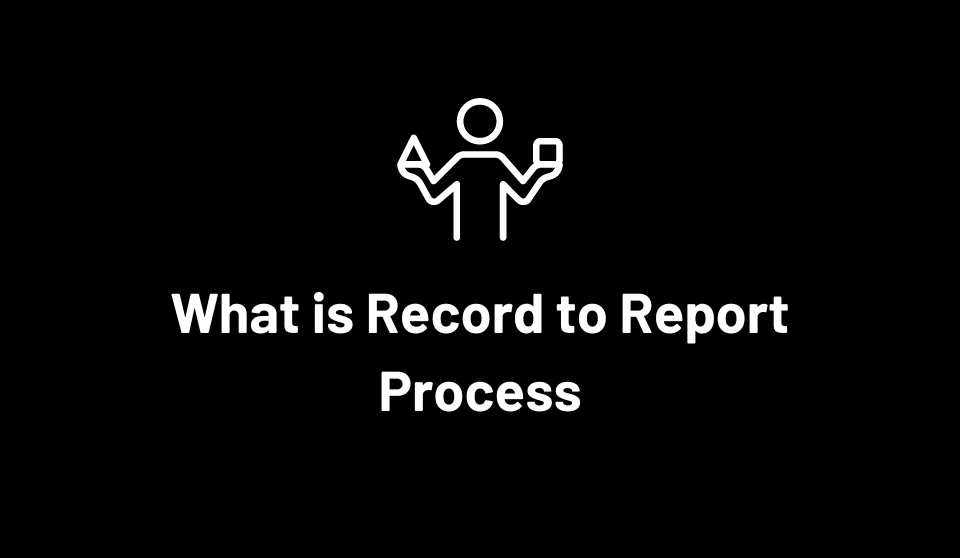 what-is-record-to-report-process