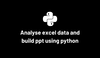 Python code template to analyse excel data and build a powerpoint presentation