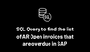 SQL Query to find the list of AR Open invoices that are overdue in SAP