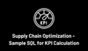 5 Sample SQL Queries to calculate 5 supply chain optimization KPI's